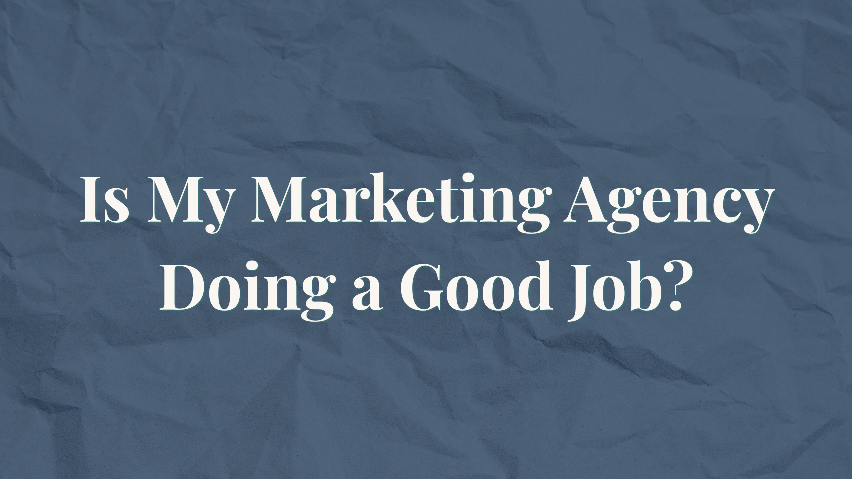 Is My marketing agency doing a good job